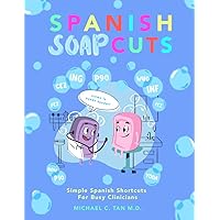Spanish Soapcuts: Simple Spanish Shortcuts for Busy Clinicians Spanish Soapcuts: Simple Spanish Shortcuts for Busy Clinicians Paperback