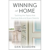 Winning at Home: Tackling the Topics that Confuse Kids and Scare Parents Winning at Home: Tackling the Topics that Confuse Kids and Scare Parents Paperback Audible Audiobook Kindle Audio CD