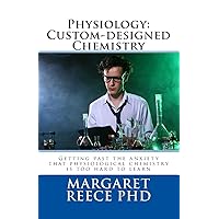 Physiology: Custom-designed Chemistry: Getting past the anxiety that physiological chemistry is too hard to learn (What Is Physiology?) Physiology: Custom-designed Chemistry: Getting past the anxiety that physiological chemistry is too hard to learn (What Is Physiology?) Paperback Kindle