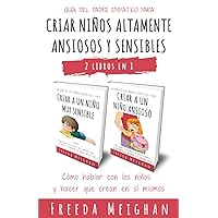 Guía del padre empático para criar niños altamente ansiosos y sensibles: Cómo hablar con los niños y hacer que crean en sí mismos – 2 libros en 1 (Spanish Edition)