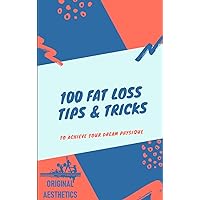 100 Fat Loss Tips & Tricks to Achieve Your Dream Physique