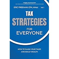 Tax Strategies for Everyone: How to Slash Your Taxes and Build Wealth (Strategies for Everyone, 1) Tax Strategies for Everyone: How to Slash Your Taxes and Build Wealth (Strategies for Everyone, 1) Paperback Kindle