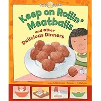 Keep on Rollin Meatballs and Other Delicious Dinners (Kids Dish) Keep on Rollin Meatballs and Other Delicious Dinners (Kids Dish) Library Binding