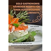 Golo Gastronomie: Nährende Rezepte Für Einen Ausgewogenen Lebensstil (German Edition)