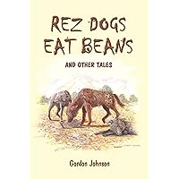 Rez Dogs Eat Beans: And Other Tales Rez Dogs Eat Beans: And Other Tales Paperback