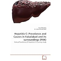 Hepatitis C: Prevelance and Causes in Faisalabad and its surroundings (PAK): Status/Prevelance of Hepatitis-C: A survey study
