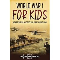 World War 1 for Kids: A Captivating Guide to the First World War (History for Children)