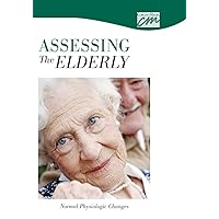 Assessing the Elderly: Normal Physiologic Changes (CD) (Geriatric Care)