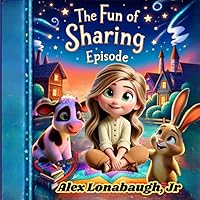 The Fun Of Sharing Episode: From Me to We: A Story of Discovering the Joy in Sharing (The Magical Adventures of Ali and Baby Carrots - From C-Land to ... That Teach, Transform, and Transcend) The Fun Of Sharing Episode: From Me to We: A Story of Discovering the Joy in Sharing (The Magical Adventures of Ali and Baby Carrots - From C-Land to ... That Teach, Transform, and Transcend) Paperback Kindle