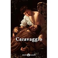 Delphi Complete Works of Caravaggio (Illustrated) (Masters of Art Book 6) Delphi Complete Works of Caravaggio (Illustrated) (Masters of Art Book 6) Kindle