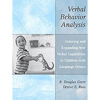 Verbal Behavior Analysis: Inducing and Expanding New Verbal Capabilities in Children with Language Delays Verbal Behavior Analysis: Inducing and Expanding New Verbal Capabilities in Children with Language Delays Paperback