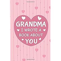 Grandma I Wrote A Book About You: Fill In The Blank Book Prompts, Personalized Birthday Gift From Kids To Nana, Doodling Sketching Journal For ... For Grandma, Mother's Day Gift For Grandma