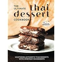 The Ultimate Thai Dessert Cookbook: Mastering Authentic Thai Desserts with Everyday Ingredients The Ultimate Thai Dessert Cookbook: Mastering Authentic Thai Desserts with Everyday Ingredients Hardcover Kindle Paperback