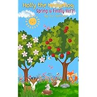 Holly the Hedgehog: Spring is Finally Here! Holly the Hedgehog: Spring is Finally Here! Kindle Paperback