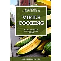 VIRILE COOKING: Recipes to Awaken Masculine Sexual Power VIRILE COOKING: Recipes to Awaken Masculine Sexual Power Hardcover Kindle Paperback