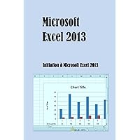 Microsoft Excel 2013: Intiation à Microsoft Excel 2013 (French Edition) Microsoft Excel 2013: Intiation à Microsoft Excel 2013 (French Edition) Paperback