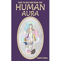 How to See and Read the Human Aura: A Practical Guide