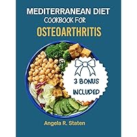 Mediterranean Diet Cookbook for Osteoarthritis: Complete guide with easy to make anti-inflammatory recipes and 21 days meal plan to relieve osteoarthritis pain. Mediterranean Diet Cookbook for Osteoarthritis: Complete guide with easy to make anti-inflammatory recipes and 21 days meal plan to relieve osteoarthritis pain. Kindle Paperback