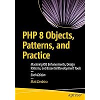 PHP 8 Objects, Patterns, and Practice: Mastering OO Enhancements, Design Patterns, and Essential Development Tools PHP 8 Objects, Patterns, and Practice: Mastering OO Enhancements, Design Patterns, and Essential Development Tools Paperback Kindle