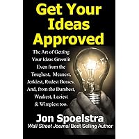 Get Your Ideas Approved: Job Skill #1: How to get your boss to approve anything you want to do (Wonderful Ideas: Created and Approved! #1)