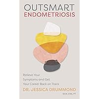 Outsmart Endometriosis: Relieve Your Symptoms and Get Your Career Back on Track Outsmart Endometriosis: Relieve Your Symptoms and Get Your Career Back on Track Kindle Audible Audiobook Paperback