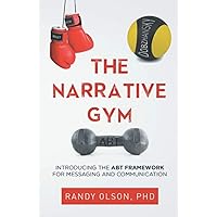 THE NARRATIVE GYM: Introducing the ABT Framework For Messaging and Communication THE NARRATIVE GYM: Introducing the ABT Framework For Messaging and Communication Paperback Kindle Audible Audiobook