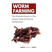Worm Farming: The Practical Guide to This Unique Form of Natural Composting… Worm Farming: The Practical Guide to This Unique Form of Natural Composting… Paperback Audible Audiobook Kindle Hardcover