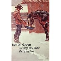 The Village Horse Doctor: West of the Pecos The Village Horse Doctor: West of the Pecos Paperback Kindle Hardcover Mass Market Paperback