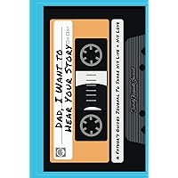 Dad, I Want to Hear Your Story: A Father's Guided Journal To Share His Life & His Love (Cassette Tape Cover) (Hear Your Story Books)