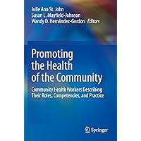 Promoting the Health of the Community: Community Health Workers Describing Their Roles, Competencies, and Practice Promoting the Health of the Community: Community Health Workers Describing Their Roles, Competencies, and Practice Paperback eTextbook Hardcover
