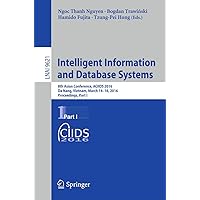 Intelligent Information and Database Systems: 8th Asian Conference, ACIIDS 2016, Da Nang, Vietnam, March 14-16, 2016, Proceedings, Part I (Lecture Notes in Computer Science, 9621) Intelligent Information and Database Systems: 8th Asian Conference, ACIIDS 2016, Da Nang, Vietnam, March 14-16, 2016, Proceedings, Part I (Lecture Notes in Computer Science, 9621) Paperback Kindle