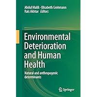 Environmental Deterioration and Human Health: Natural and anthropogenic determinants Environmental Deterioration and Human Health: Natural and anthropogenic determinants Kindle Hardcover Paperback