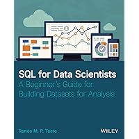 SQL for Data Scientists: A Beginner's Guide for Building Datasets for Analysis SQL for Data Scientists: A Beginner's Guide for Building Datasets for Analysis Paperback Kindle