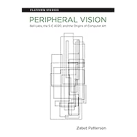 Peripheral Vision: Bell Labs, the S-C 4020, and the Origins of Computer Art (Platform Studies) Peripheral Vision: Bell Labs, the S-C 4020, and the Origins of Computer Art (Platform Studies) Paperback Kindle Hardcover