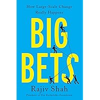 Big Bets: How Large-Scale Change Really Happens Big Bets: How Large-Scale Change Really Happens Hardcover Audible Audiobook Kindle Paperback Audio CD