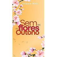 Sem As Flores Do Outono: Livro Único (Portuguese Edition) Sem As Flores Do Outono: Livro Único (Portuguese Edition) Kindle
