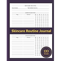 Skincare Routine Journal: Record And Track Your Daily, Weekly Skincare Steps & Products | Beauty Tracking Planner For Morning And Evening Skin Care Routines | 120 Pages | Size 8.5 x 11