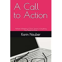 A Call to Action: Affiliate Marketing 101 For Seniors: Everything You Need to Know A Call to Action: Affiliate Marketing 101 For Seniors: Everything You Need to Know Kindle Paperback