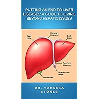 PUTTING AN END TO LIVER DISEASES: Ultimate, complete and practical guide to liver disease treatment, healing from fatty liver disease, hepatitis, liver cancer and steps to optimal liver wellness PUTTING AN END TO LIVER DISEASES: Ultimate, complete and practical guide to liver disease treatment, healing from fatty liver disease, hepatitis, liver cancer and steps to optimal liver wellness Kindle Paperback