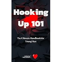 Hooking Up 101: The Ultimate Handbook for Young Men