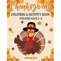 THANKSGIVING COLORING & ACTIVITY BOOK FOR KIDS AGES 2-5: 50 ACTIVITY PAGES | COLORING , DOT TO DOT, COLOR BY NUMBER AND MAZES!