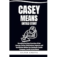 CASEY MEANS UNTOLD STORY: Unveiling the Deep Overview of Her Journey, Career, Motivations, Impacts, and the Mission Behind Her Metabolic Health Company, Levels & Lots More! CASEY MEANS UNTOLD STORY: Unveiling the Deep Overview of Her Journey, Career, Motivations, Impacts, and the Mission Behind Her Metabolic Health Company, Levels & Lots More! Kindle Paperback