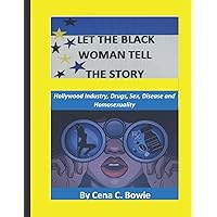 Let The Black Woman Tell The Story 2nd Edition: Hollywood Industry, Drugs, Sex, Disease and Homosexuality Let The Black Woman Tell The Story 2nd Edition: Hollywood Industry, Drugs, Sex, Disease and Homosexuality Paperback Kindle