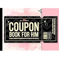COUPON BOOK FOR HIM: 50 Fun & Romantic Vouchers with Activities for Boyfriend, Husband or Couples (more 10 Fillable Blank) | For Anniversary, Birthday, Valentines Day (Coupons)