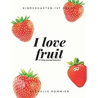 I Love Fruit: Writing Journal Practice I Love Fruit: Writing Journal Practice Paperback