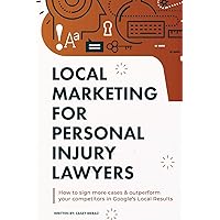 Local Marketing for Personal Injury Lawyers: Winning at Local SEO for Lawyers Local Marketing for Personal Injury Lawyers: Winning at Local SEO for Lawyers Paperback Kindle