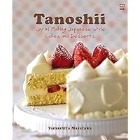 Tanoshii: Joy of Making Japanese-Style Cakes & Desserts Tanoshii: Joy of Making Japanese-Style Cakes & Desserts Paperback Kindle