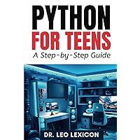 Python for Teens: A Step By Step Guide: Learn Python Programming with Practical Examples and Fun Coding Projects, for Beginner to Intermediate Levels Python for Teens: A Step By Step Guide: Learn Python Programming with Practical Examples and Fun Coding Projects, for Beginner to Intermediate Levels Paperback Audible Audiobook Kindle Hardcover