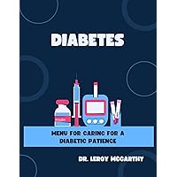 DIABETES: MENU FOR CARING FOR A DIABETIC PATIENCE DIABETES: MENU FOR CARING FOR A DIABETIC PATIENCE Kindle Paperback