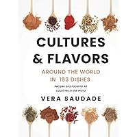 Cultures & Flavors - Around the World in 193 Dishes: Recipes and Facts for all Countries in the World